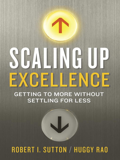 Title details for Scaling Up Excellence by Robert I. Sutton - Available